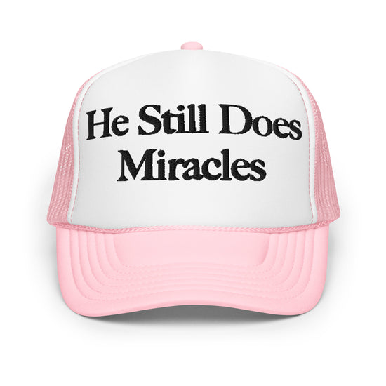 He Still Does Miracles - Foam trucker hat
