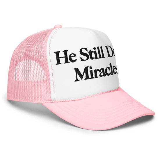 He Still Does Miracles - Foam trucker hat